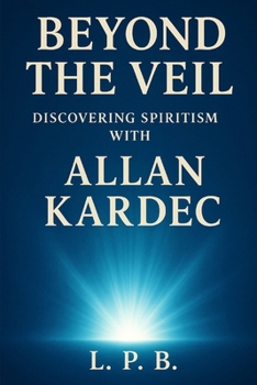 Paperback Beyond the Veil: Discovering Spiritism with Allan Kardec Book