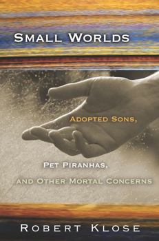 Paperback Small Worlds: Adopted Sons, Pet Piranhas, and Other Mortal Concerns Book
