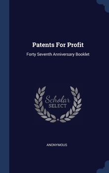 Hardcover Patents For Profit: Forty Seventh Anniversary Booklet Book