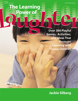 Paperback The Learning Power of Laughter: Over 300 Playful Games and Activities That Promote Learning with Young Children Book