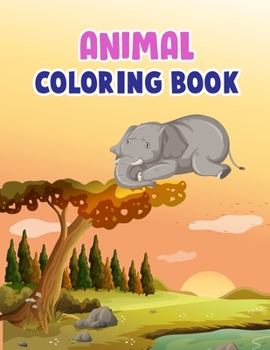 Animal Coloring Book: Animal Coloring Book For kids, Children, Toddlers, Crayons, Adult, Mini, Girls And Boys - 100 Story Paper Pages. 8.5 in x 11" in Cover.
