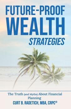 Future-Proof Wealth Strategies: The Truth (And Myths) About Financial Planning