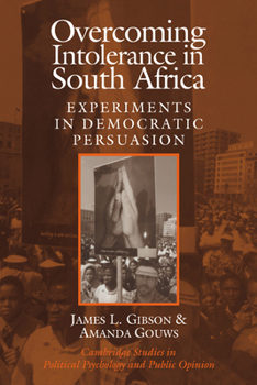 Overcoming Intolerance in South Africa South African Edition: Experiments in Democratic Persuasion (Cambridge Studies in Political Psychology and Public Opinion) - Book  of the Cambridge Studies in Public Opinion and Political Psychology
