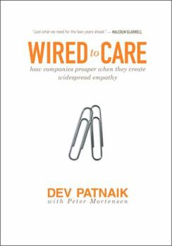 Hardcover Wired to Care: How Companies Prosper When They Create Widespread Empathy Book