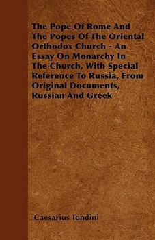 Paperback The Pope Of Rome And The Popes Of The Oriental Orthodox Church - An Essay On Monarchy In The Church, With Special Reference To Russia, From Original D Book