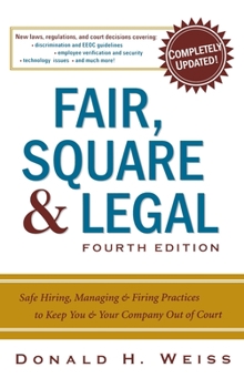 Hardcover Fair, Square & Legal: Safe Hiring, Managing & Firing Practices to Keep You & Your Company Out of Court Book