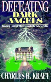 Paperback Defeating Dark Angels: Breaking Demonic Oppression in the Believer's Life Book