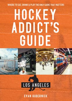 Paperback Hockey Addict's Guide Los Angeles: Where to Eat, Drink & Play the Only Game That Matters Book