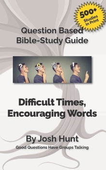 Paperback Bible Study Guide -- Difficult Times, Encouraging Words (Book of Job): Good Questions Have Small Groups Talking Book