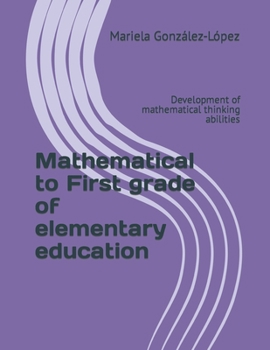 Paperback Mathematical to First grade of elementary education: Development of mathematical thinking abilities Book