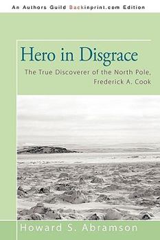 Paperback Hero in Disgrace: The True Discoverer of the North Pole, Frederick A. Cook Book