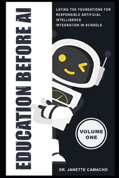 Paperback Education Before AI: Laying the Foundations for Responsible Artificial Intelligence Integration in Schools (Volume 1) Book