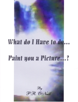 Paperback What Do I Have To Do....Paint You A Picture? Book