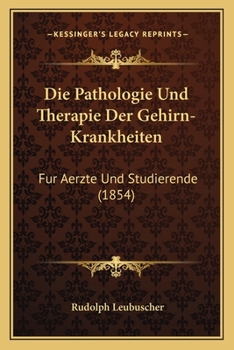 Paperback Die Pathologie Und Therapie Der Gehirn-Krankheiten: Fur Aerzte Und Studierende (1854) [German] Book