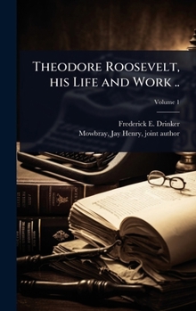 Hardcover Theodore Roosevelt, his Life and Work .. Book