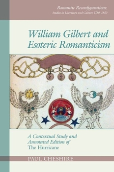 William Gilbert and Esoteric Romanticism: A Contextual Study and Annotated Edition of 'The Hurricane' - Book #3 of the Romantic Reconfigurations Studies in Literature and Culture 1780-1850