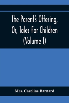 The Parent's Offering, Or, Tales for Children Volume 1