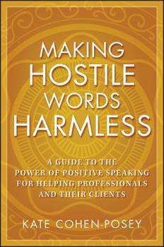 Paperback Making Hostile Words Harmless: A Guide to the Power of Positive Speaking for Helping Professionals and Their Clients Book