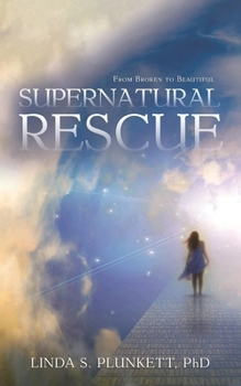 Paperback Supernatural Rescue: From Broken To Beautiful Book
