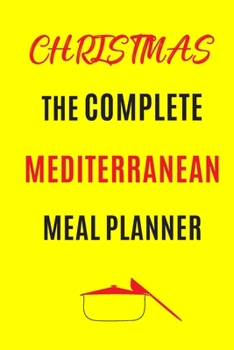 Paperback Christmas The Complete Mediterranean Meal planner: Track And Plan Your Meals Weekly (Christmas Food Planner - Journal - Log - Calendar): 2019 Christma Book