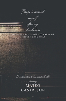 Paperback Things to Remind Myself, after my Breakdown: Thoughts and quotes to carry us through dark times. Book