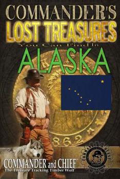 Paperback Commander's Lost Treasures You Can Find In Alaska: Follow the Clues and Find Your Fortunes! Book