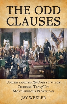 Paperback The Odd Clauses: Understanding the Constitution through Ten of Its Most Curious Provisions Book