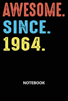 Awesome Since 1964 Notebook: Happy Birthday 55 Years Old Gift For Men and Women-Blank Lined Journal 6x9. Birthday Gift Idea