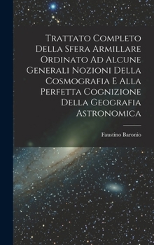 Hardcover Trattato Completo Della Sfera Armillare Ordinato Ad Alcune Generali Nozioni Della Cosmografia E Alla Perfetta Cognizione Della Geografia Astronomica [Italian] Book