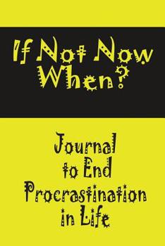 Paperback If Not Now When: Journal to End Procrastination in Life Book