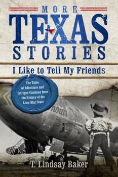 Paperback More Texas Stories I Like to Tell My Friends: The Tales of Adventure and Intrigue Continue from the History of the Lone Star State Book