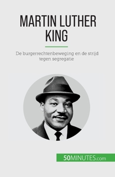 Martin Luther King: De burgerrechtenbeweging en de strijd tegen segregatie