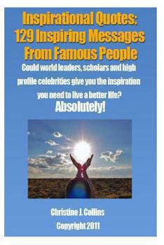 Paperback Inspirational Quotes: 129 Inspiring Messages from Famouse People: Could world leaders, scholars and high profile celebrities give you the in Book