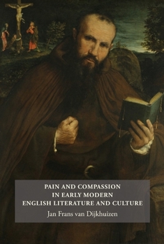 Pain and Compassion in Early Modern English Literature and Culture - Book  of the Studies in Renaissance Literature