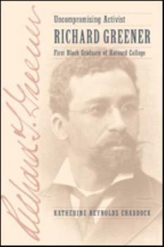 Hardcover Uncompromising Activist: Richard Greener, First Black Graduate of Harvard College Book