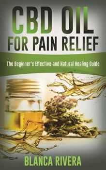 Paperback Cbd Oil For Pain Relief: The Beginner's Effective and Natural Healing Guide Book