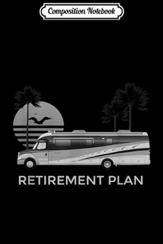 Paperback Composition Notebook: Retirement Plan RV adventure Journal/Notebook Blank Lined Ruled 6x9 100 Pages Book