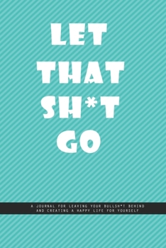 Paperback OBLIQUE GREENISH BLUE WALL Notebook: Let That Shit Go. A journal for leaving your bullshit behind and creating a happy life for yourself.: Beautiful W Book