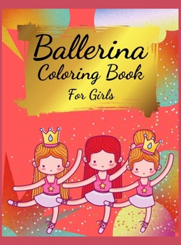 Ballerina Coloring Book For Girls: Coloring Book for Girls and Toddlers Ages 2-4, 4-8 - Pretty Ballet Coloring Book for Little Girls With Beautiful ... Ballet Lovers, Dancer Gifts For Kids Ages 4-8