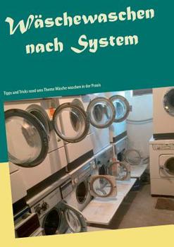 Paperback Wäschewaschen nach System: Tipps und Tricks rund ums Thema Wäsche waschen in der Praxis [German] Book