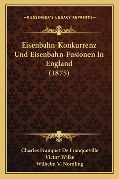 Paperback Eisenbahn-Konkurrenz Und Eisenbahn-Fusionen In England (1875) [German] Book