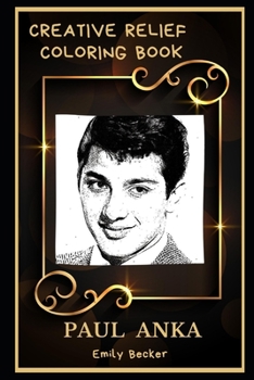 Paul Anka Creative Relief Coloring Book: Powerful Motivation and Success, Calm Mindset and Peace Relaxing Coloring Book for Adults