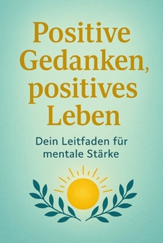 Paperback Positive Gedanken, positives Leben: Entdecke die Kraft deiner Emotionen [German] Book