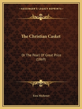 Paperback The Christian Casket: Or The Pearl Of Great Price (1869) Book