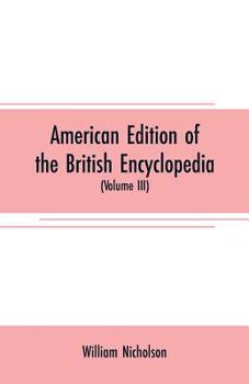 Paperback American edition of the British encyclopedia: or Dictionary of arts and sciences: comprising an accurate and popular view of the present improved stat Book