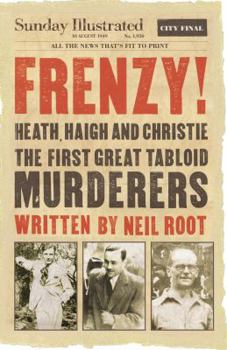 Paperback Frenzy! Heath, Haigh and Christie: The First Great Tabloid Murderers Book