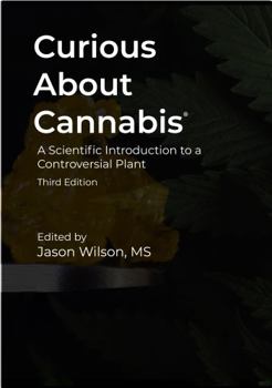 Hardcover Curious About Cannabis (3rd Edition): A Scientific Introduction to a Controversial Plant (Cannabis Science Textbook) Book