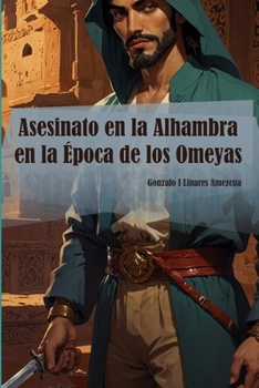 Asesinato en la Alhambra en la época de los Omeyas: Un viajero misterioso, un juego de poder en la corte, intrigas palaciegas y un laberinto de pistas ... novela llena de suspense. (Spanish Edition)