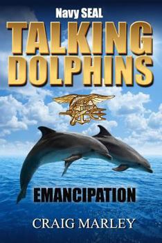 Paperback Navy SEAL TALKING DOLPHINS: Emancipation Book