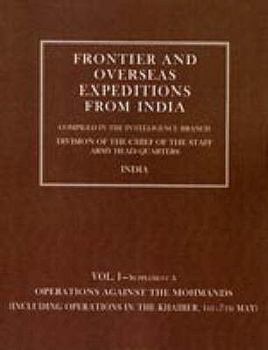 Frontier and Overseas Expeditions from India: Volume I (Supplement A) Operations Against the Mohmands (Including Operations in the Khaiber 1st-7th May)